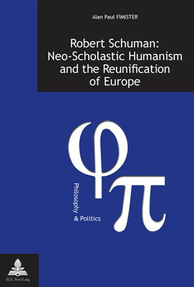 Robert Schuman: Neo-Scholastic Humanism and the Reunification of Europe