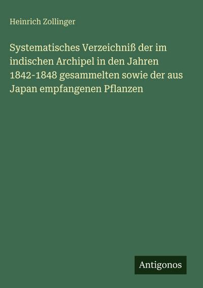 Systematisches Verzeichniß der im indischen Archipel in den Jahren 1842-1848 gesammelten sowie der aus Japan empfangenen Pflanzen