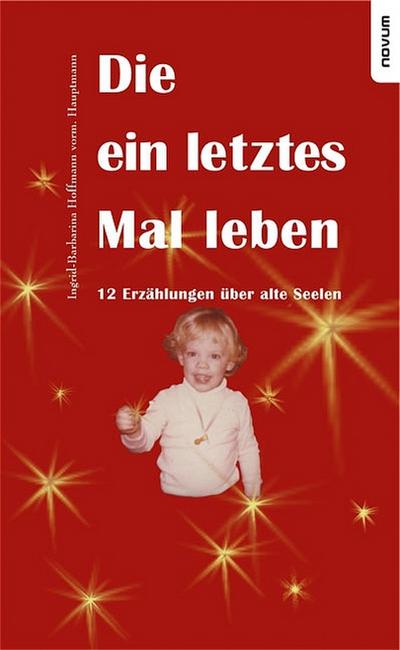 Die ein letztes Mal leben - 12 Erzählungen über alte Seelen