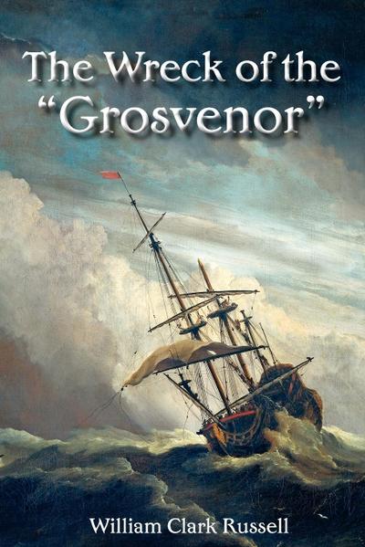 The Wreck of the "Grosvenor"