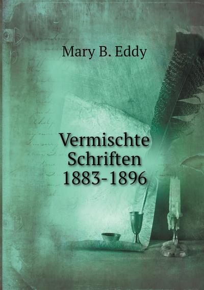 Vermischte Schriften 1883-1896 - B. Eddy Mary