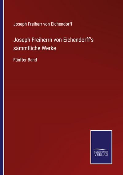 Joseph Freiherrn von Eichendorff’s sämmtliche Werke