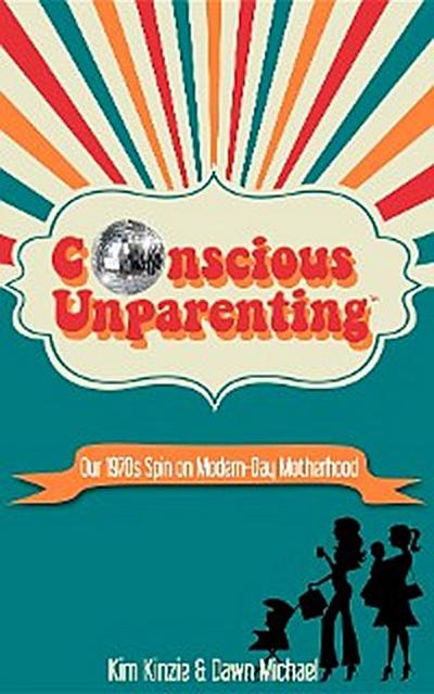 Conscious Unparenting(TM)
