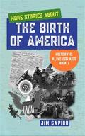 More Stories About the Birth of America (History is Alive For Kids Book 1)