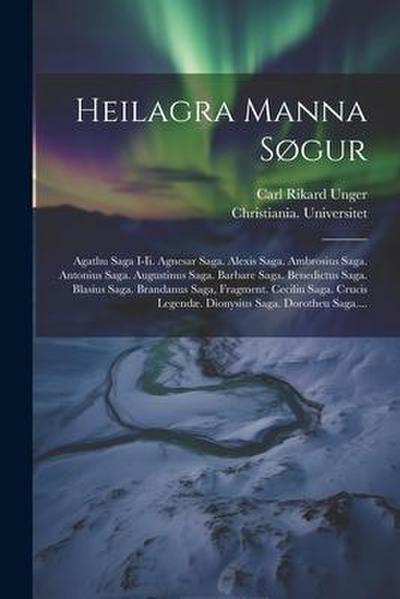 Heilagra Manna Søgur: Agathu Saga I-ii. Agnesar Saga. Alexis Saga. Ambrosius Saga. Antonius Saga. Augustinus Saga. Barbare Saga. Benedictus