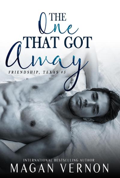 The One That Got Away (Friendship Texas, #5)