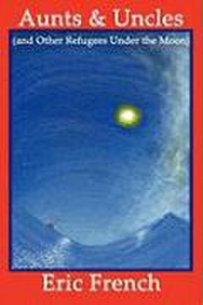 Aunts & Uncles (and Other Refugees Under the Moon)