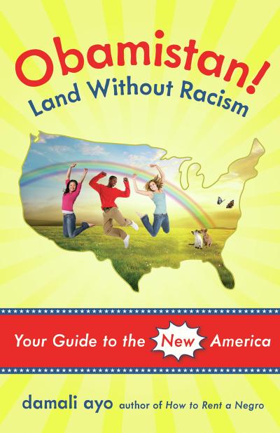 Obamistan! Land Without Racism : Your Guide to the New America