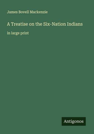 A Treatise on the Six-Nation Indians