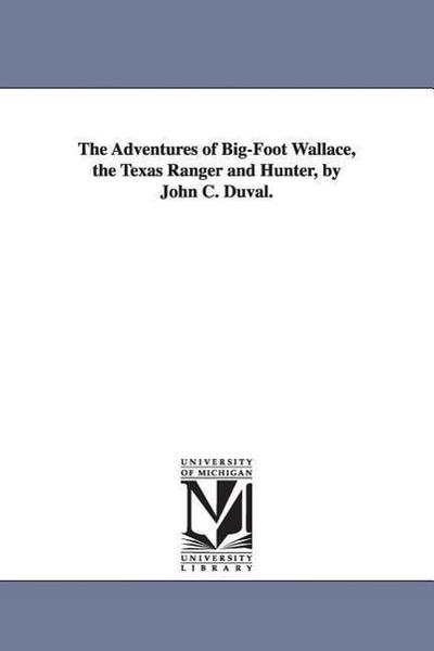 The Adventures of Big-Foot Wallace, the Texas Ranger and Hunter, by John C. Duval.