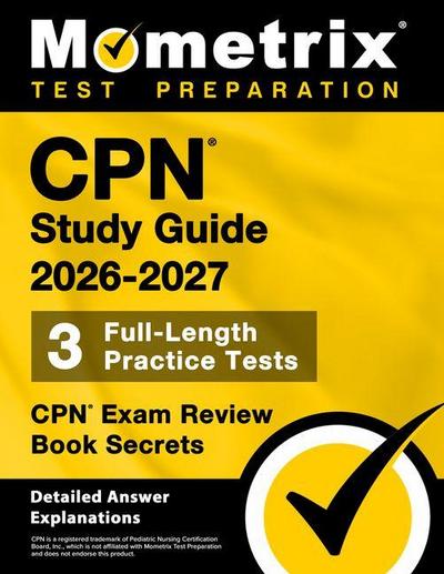 Cpn Study Guide 2026-2027 - 3 Full-Length Practice Tests, Cpn Exam Review Book Secrets