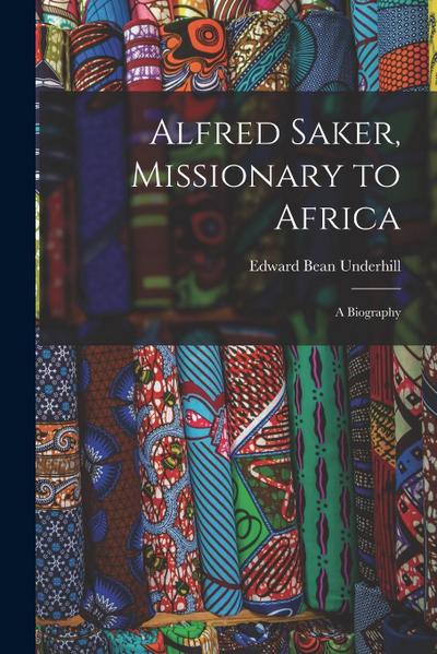 Alfred Saker, Missionary to Africa: A Biography