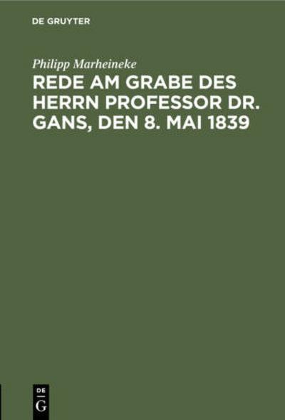 Rede am Grabe des Herrn Professor Dr. Gans, den 8. Mai 1839