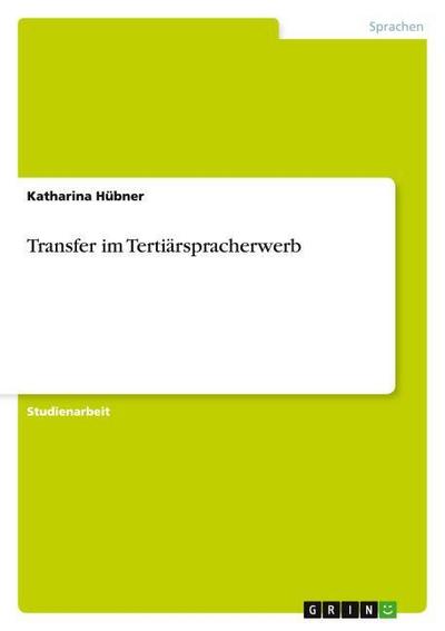 Transfer im Tertiärspracherwerb - Katharina Hübner