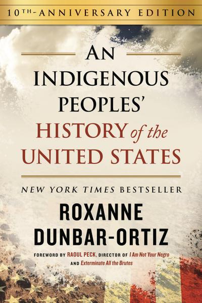 Indigenous Peoples’ History of the United States (10th Anniversary Edition), An
