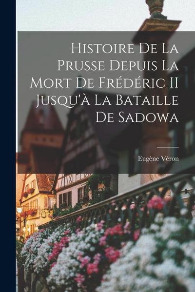 Histoire De La Prusse Depuis La Mort De Frédéric II Jusqu’à La Bataille De Sadowa