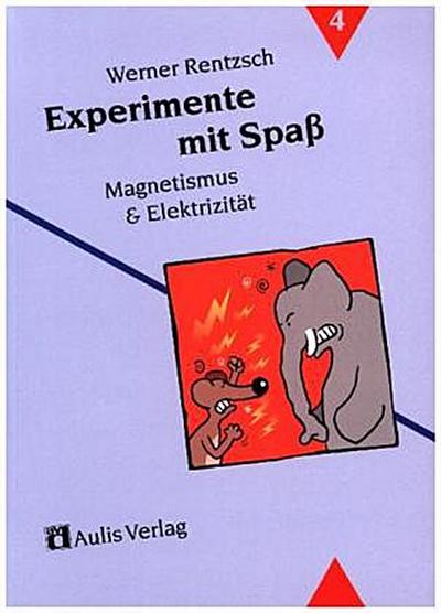 Experimente mit Spaß 4. Magnetismus und Elektrizität