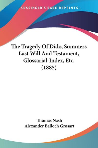 The Tragedy Of Dido, Summers Last Will And Testament, Glossarial-Index, Etc. (1885)