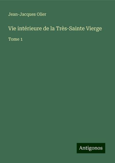 Vie intérieure de la Très-Sainte Vierge