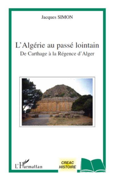 L’Algérie au passé lointain de Carthage à la régence d’Alger