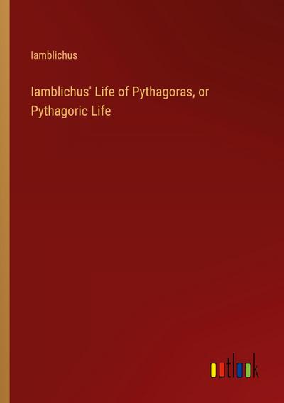 Iamblichus’ Life of Pythagoras, or Pythagoric Life