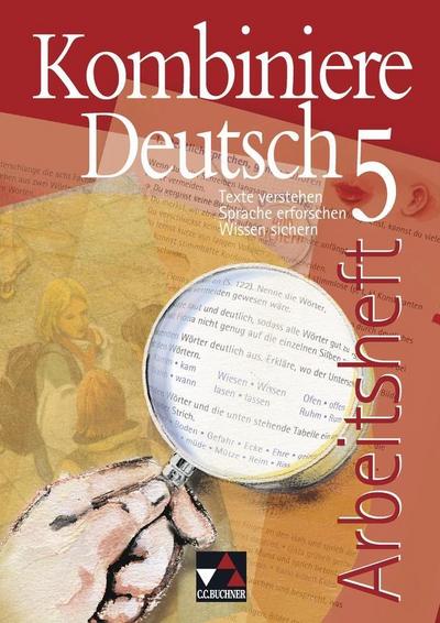 Kombiniere Deutsch / Arbeitsheft 5: Texte verstehen - Sprache erforschen - Wissen sichern