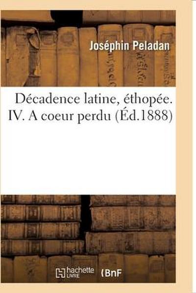 Décadence Latine, Éthopée. IV. a Coeur Perdu