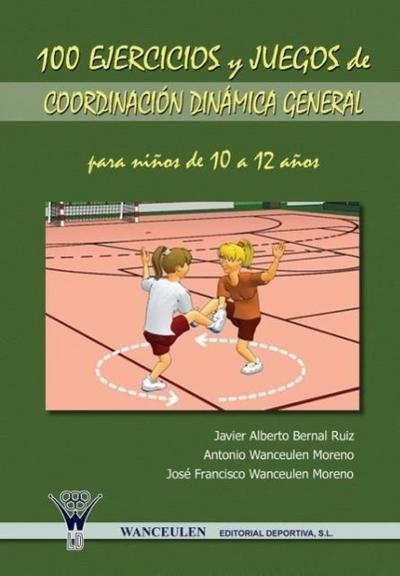 100 ejercicios y juegos de coordinación dinámica general para niños de 10 a 12 años