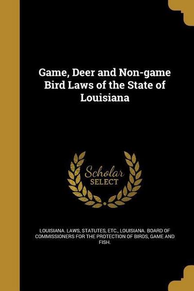 Game, Deer and Non-game Bird Laws of the State of Louisiana