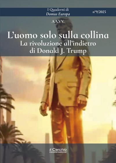 L’ uomo solo sulla collina. La rivoluzione all’indietro di Donald J. Trump