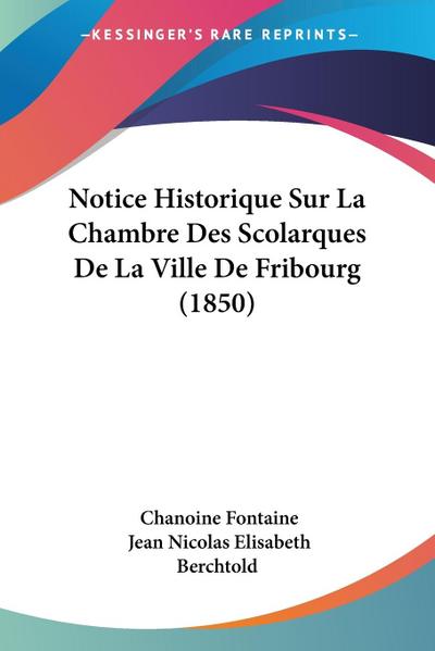 Notice Historique Sur La Chambre Des Scolarques De La Ville De Fribourg (1850)
