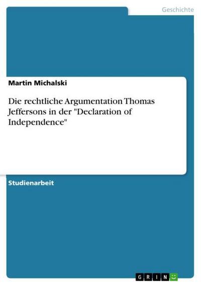 Die rechtliche Argumentation Thomas Jeffersons in der "Declaration of Independence"