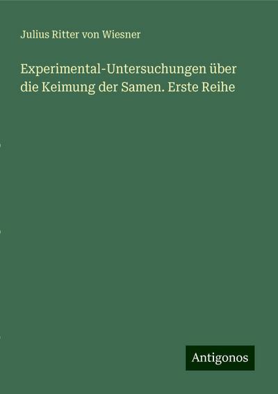 Wiesner, J: Experimental-Untersuchungen über die Keimung der