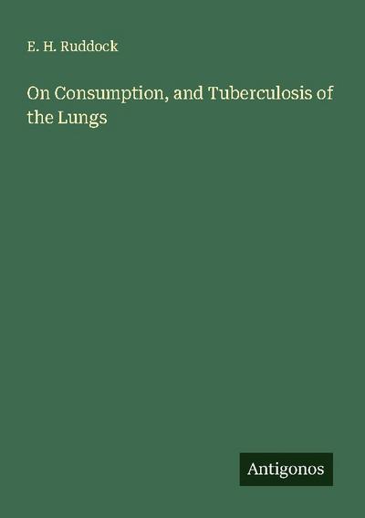 On Consumption, and Tuberculosis of the Lungs