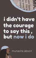 i didn’t have the courage to say this, but now i do