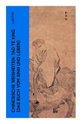Chinesische Weisheiten: Tao Te King (Das Buch vom Sinn und Leben)
