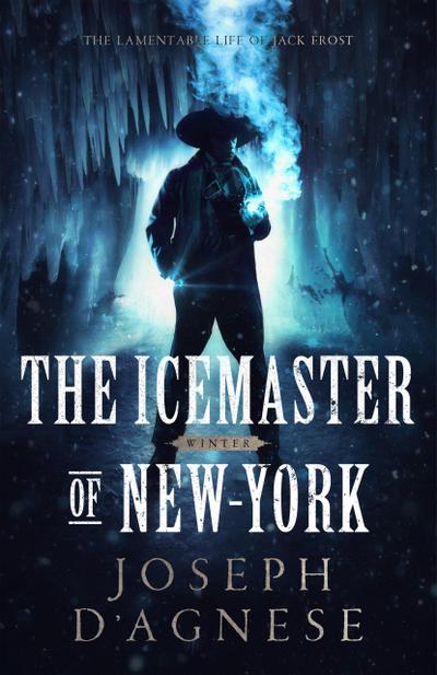 The Icemaster of New-York: The Lamentable Life of Jack Frost (The Kris Kringle Saga, #0.5)