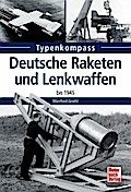 Deutsche Raketen und Lenkwaffen: bis 1945 (Typenkompass)