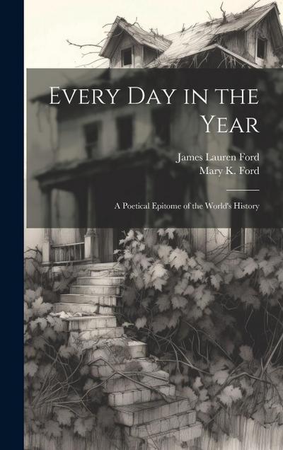 Every Day in the Year: A Poetical Epitome of the World’s History
