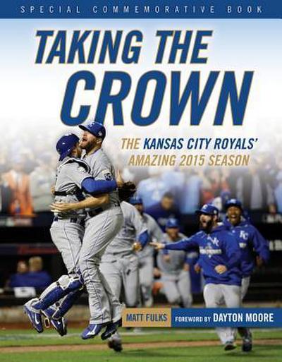 Taking the Crown: The Kansas City Royals’ Amazing 2015 Season