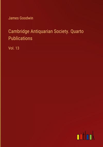 Cambridge Antiquarian Society. Quarto Publications