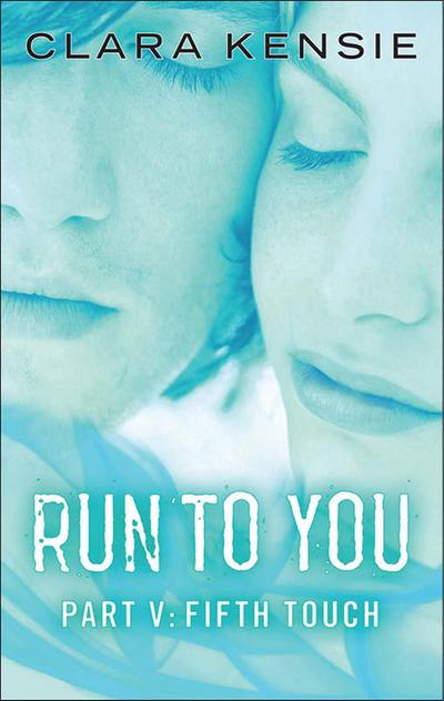 Kensie, C: Run to You Part Five: Fifth Touch
