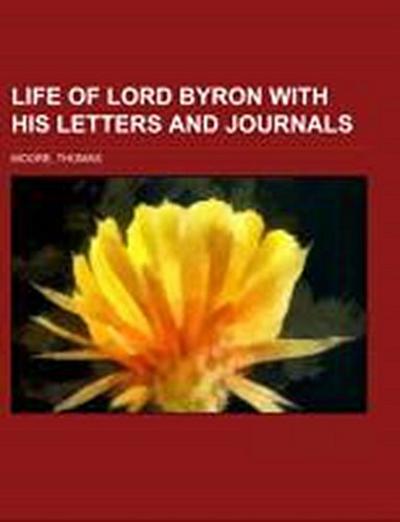 Moore, T: Life of Lord Byron  With His Letters and Journals