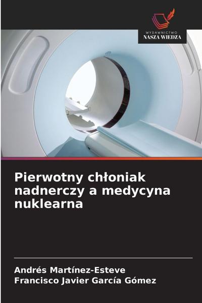 Pierwotny ch¿oniak nadnerczy a medycyna nuklearna