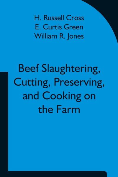 Beef Slaughtering, Cutting, Preserving, And Cooking On The Farm