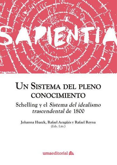 Un sistema del pleno conocimiento : Schelling y el Sistema del idealismo trascendental de 1800