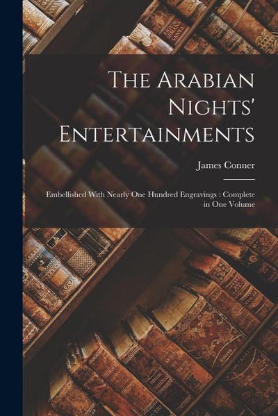 The Arabian Nights’ Entertainments: Embellished With Nearly One Hundred Engravings: Complete in One Volume