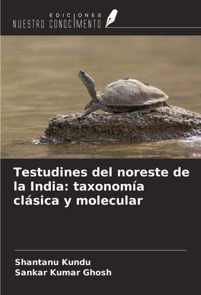 Testudines del noreste de la India: taxonomía clásica y molecular