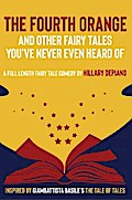 The Fourth Orange and Other Fairy Tales You’ve Never Even Heard Of
