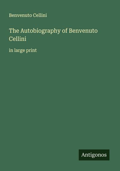 The Autobiography of Benvenuto Cellini